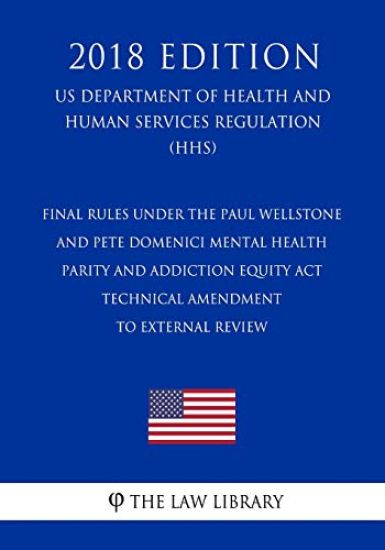 Final Rules under the Paul Wellstone and Pete Domenici Mental Health Parity and Addiction Equity Act - Technical Amendment to External Review (US Depa