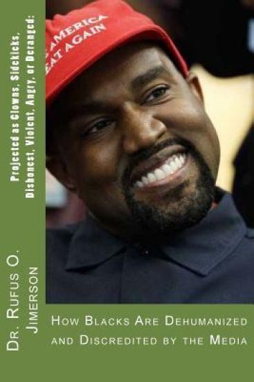 Projected as Clowns, Sidekicks, Dishonest, Violent, Angry, or Deranged: How Blacks Are Dehumanized and Discredited by the Media
