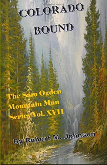 Colorado Bound: The Sam Ogden Mountain Man Series #XVII