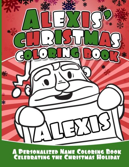 Alexis' Christmas Coloring Book: A Personalized Name Coloring Book Celebrating the Christmas Holiday