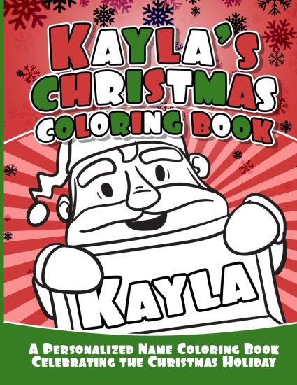 Kayla's Christmas Coloring Book: A Personalized Name Coloring Book Celebrating the Christmas Holiday