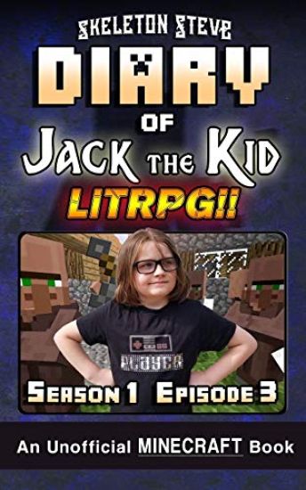 Diary of Jack the Kid - A Minecraft Litrpg - Season 1 Episode 3 (Book 3): Unofficial Minecraft Books for Kids, Teens, & Nerds - Litrpg Adventure Fan F