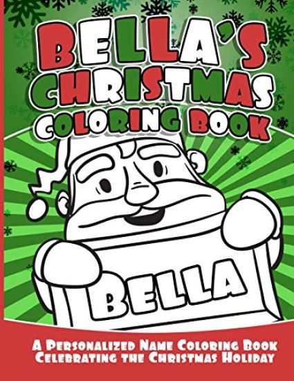 Bella's Christmas Coloring Book: A Personalized Name Coloring Book Celebrating the Christmas Holiday
