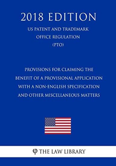 Provisions for Claiming the Benefit of a Provisional Application With a Non-English Specification and Other Miscellaneous Matters (US Patent and Trade