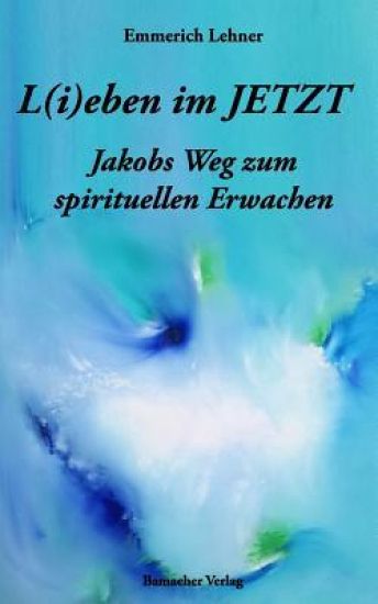 L(i)Eben Im Jetzt: Jakobs Weg Zum Spirituellen Erwachen