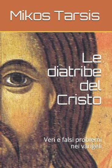 Le diatribe del Cristo: Veri e falsi problemi nei vangeli