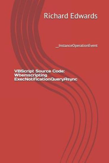 VBScript Source Code: Wbemscripting ExecNotificationQueryAsync: __InstanceOperationEvent