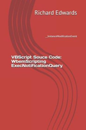 VBScript Souce Code: WbemScripting ExecNotificationQuery: __InstanceModificationEvent
