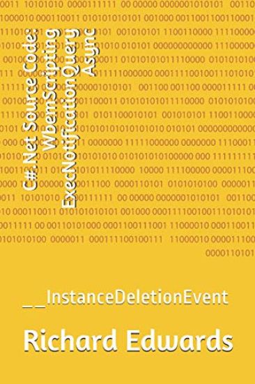C#.Net Source Code: WbemScripting ExecNotificationQuery Async: __InstanceDeletionEvent