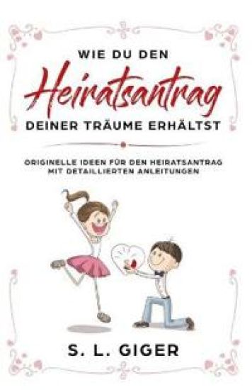 Wie du den Heiratsantrag deiner Träume erhältst