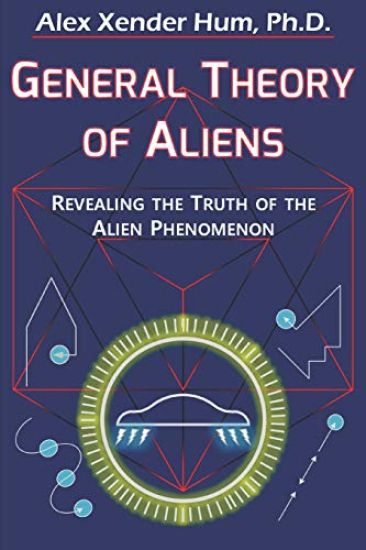 General Theory of Aliens: Revealing the Truth of the Alien Phenomenon