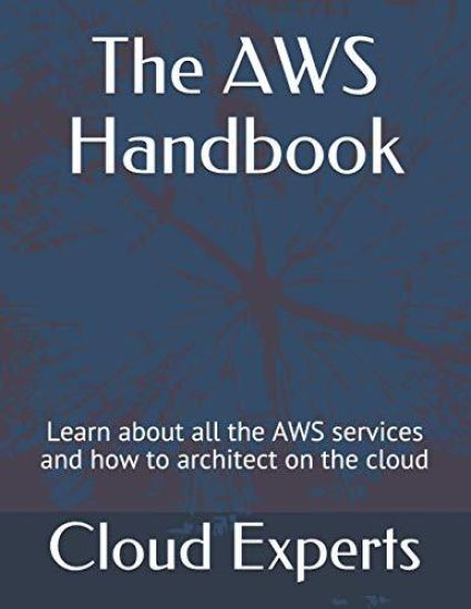 The Aws Handbook: Learn about All the Aws Services and How to Architect on the Cloud