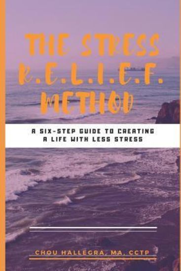 The Stress R.E.L.I.E.F. Method: A six-step guide to creating a life with less stress