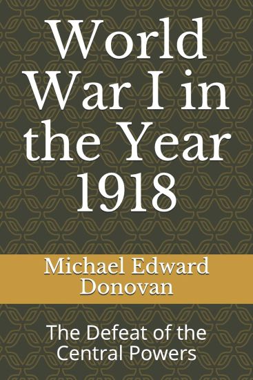 World War I in the Year 1918: The Defeat of the Central Powers
