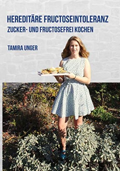 Hereditäre Fructoseintoleranz: Zucker- und Fructosefrei kochen