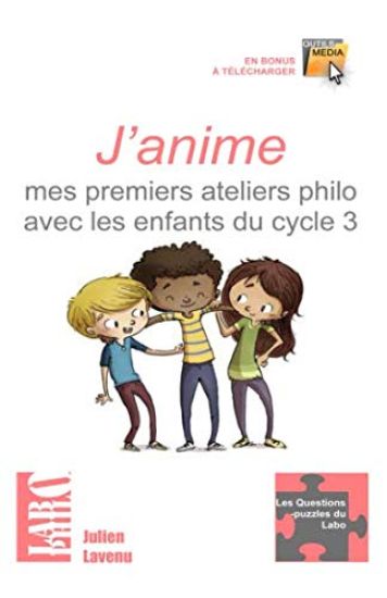 J'anime mes premiers ateliers philo avec les enfants du cycle 3: 15 ateliers "clés en main" pour débuter - une formation théorique au débat-philo en c