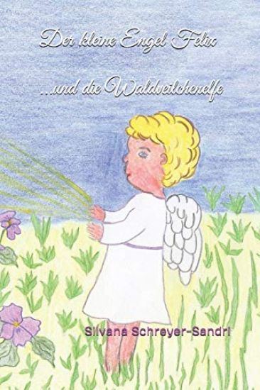 Der kleine Engel Felix: ...und die Waldveilchenelfe