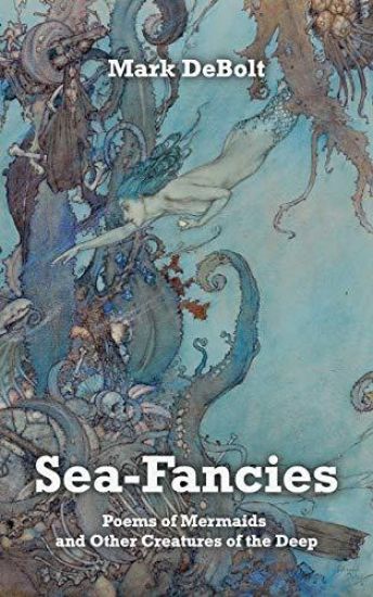 Sea-Fancies: Poems of Mermaids & Other Creatures of the Deep