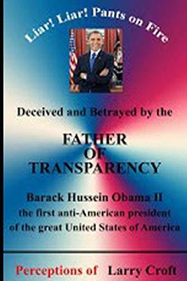 Deceived and Betrayed by the Father of Transparency: Barack Obama - First Anti-American President