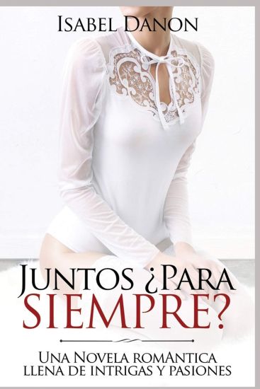 Juntos ¿Para Siempre?: Una Novela romántica llena de intrigas y pasiones