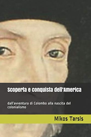 Scoperta E Conquista Dell'america: Dall'avventura Di Colombo Alla Nascita del Colonialismo