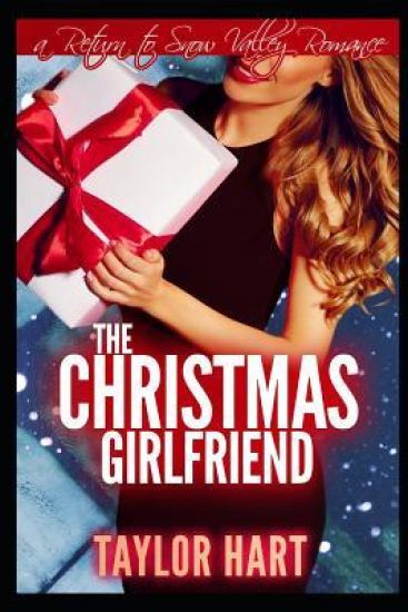 The Christmas Girlfriend: A Return to Snow Valley Romance
