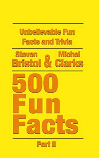 Unbelievable Fun Facts and Trivia: 500 Fun Facts Part II