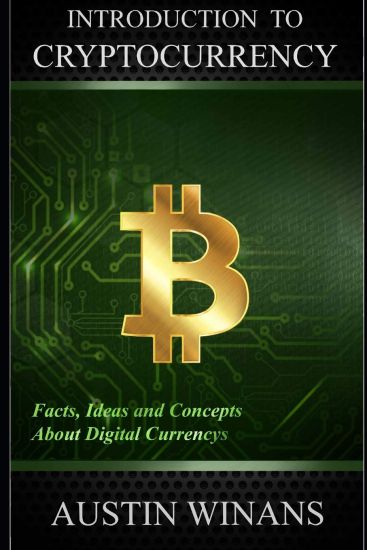 Introduction to Cryptocurrency - Facts, Ideas and Concepts about Digital Currencys