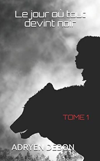 Le jour où tout devint noir: Tome 1