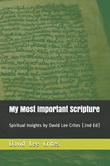 My Most Important Scripture: Spiritual Insights by David Lee Crites