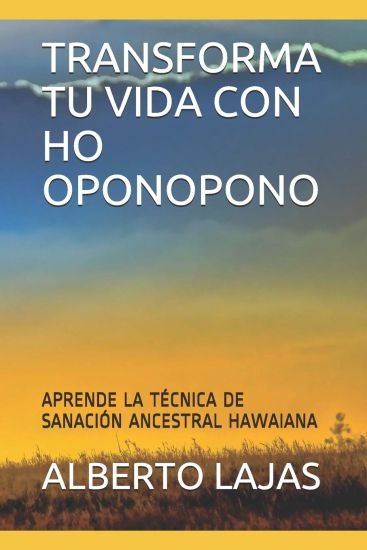 Transforma Tu Vida Con Ho Oponopono: Aprende La T
