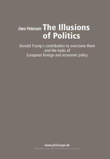 The Illusions of Politics: Donald Trump's contribution to overcome them and the tasks of European foreign and economic policy