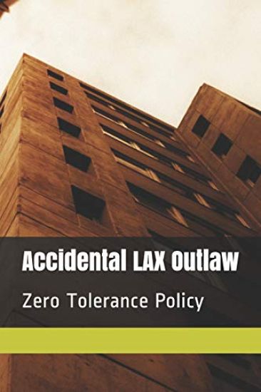 Accidental Lax Outlaw: Zero Tolerance Policy
