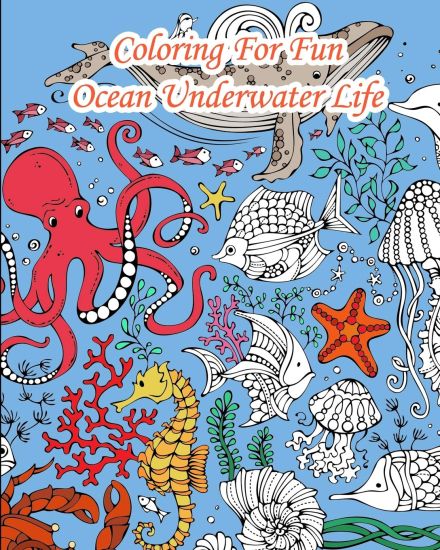 Coloring For Fun - Ocean Underwater Life: 25 Coloring Pages coming from the seas: Whales, Dolphins, Turtles, Fishes, ....