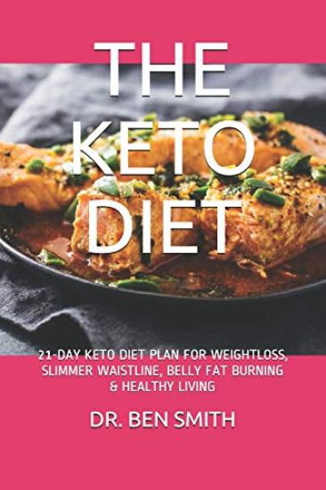 The Keto Diet: 21-Day Keto Diet Plan for Weightloss, Slimmer Waistline, Belly Fat Burning & Healthy Living