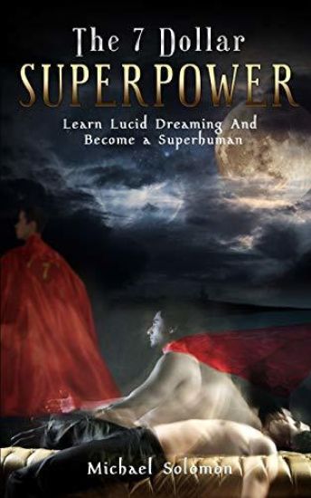 The 7 Dollar Superpower: Learn Lucid Dreaming and Become a Superhuman