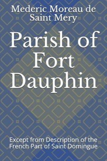 Parish of Fort Dauphin: Except from Description of the French Part of Saint Domingue