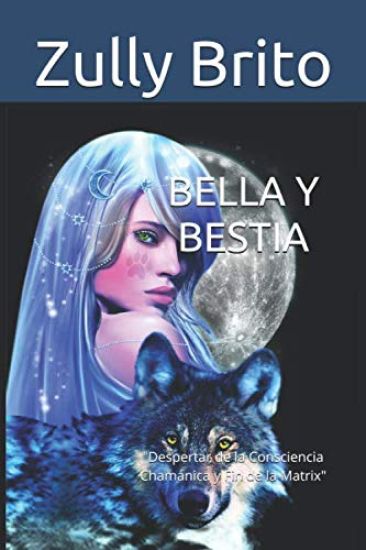 Bella Y Bestia: Despertar de la Consciencia Chamánica y Fin de la Matrix