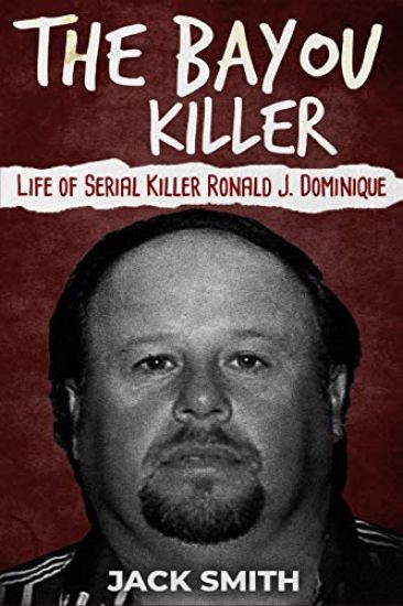 The Bayou Killer: Life of Serial Killer Ronald J. Dominique