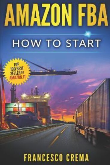 Amazon Fba: How to Start Selling on Amazon with Fba Warehouse, Complete Guide for Beginners and Dummies, Handbook to Earn with Ama