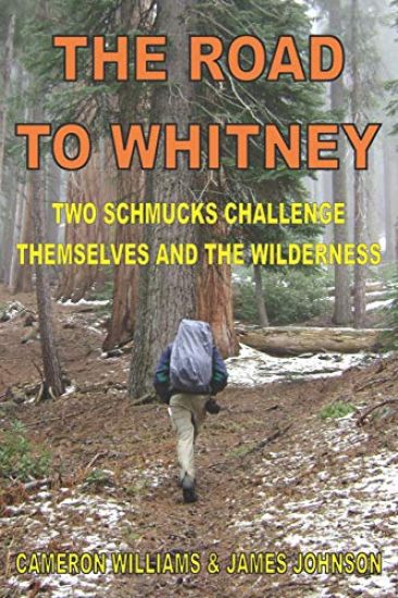 The Road to Whitney: Two Schmucks Challenge Themselves and the Wilderness