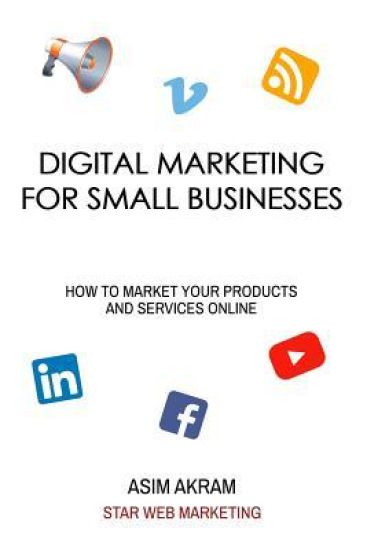 Digital Marketing for Small Businesses: How to Market Your Products and Services Online