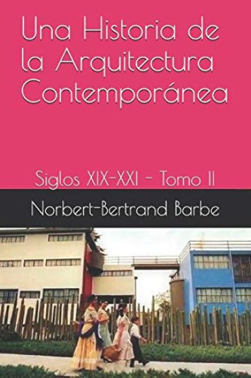 Una Historia de la Arquitectura Contemporánea Siglos XIX-XXI Tomo II: Siglos XIX-XXI - Tomo II