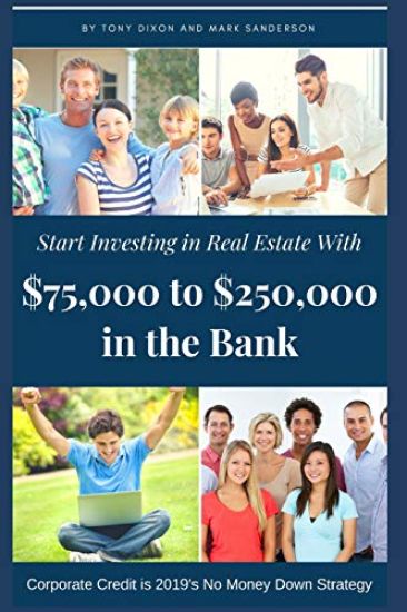 Start Investing in Real Estate: With $75,000 to $250,000 in the Bank