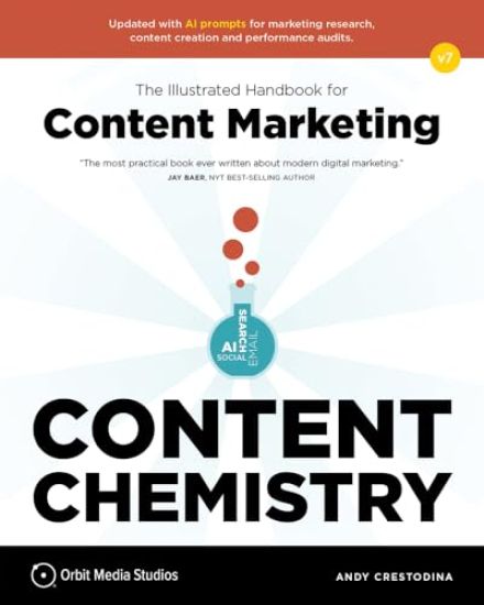Content Chemistry, 7th Edition:: The Illustrated Handbook for Content Marketing (a Practical Guide to Digital Marketing Strategy, Seo, Ai, Social Medi
