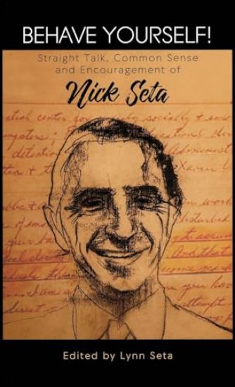 Behave Yourself! Straight Talk, Common Sense and Encouragement of Nick Seta