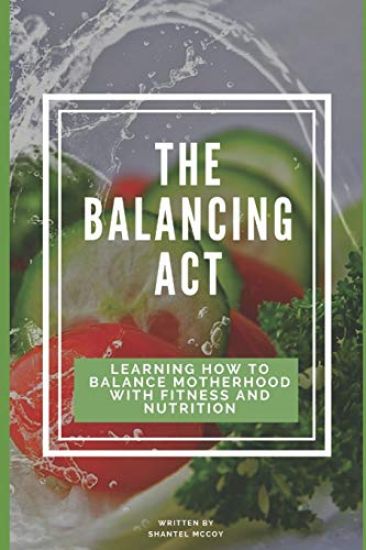 The Balancing Act: Learning How To Balance Motherhood With Fitness And Nutrition