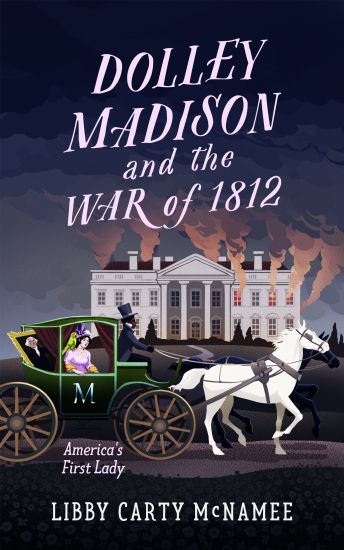 Dolley Madison and the War of 1812