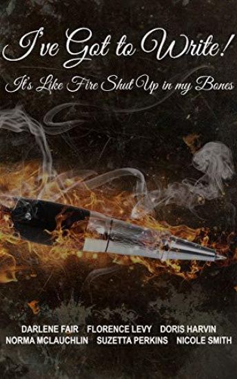 I've Got to Write!: It's Like Fire Shut Up in My Bones!