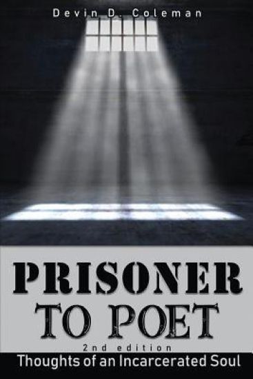 Prisoner To Poet: Thoughts of an Incarcerated Soul